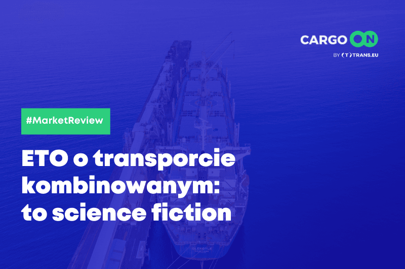ETO o transporcie kombinowanym: to science fiction