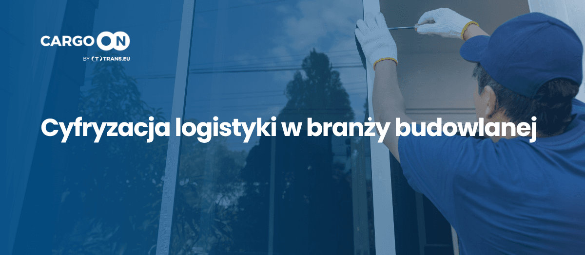 Cyfryzacja logistyki w branży budowlanej
