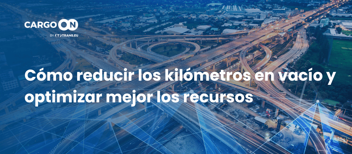 Cómo reducir los kilómetros en vacío y optimizar mejor los recursos