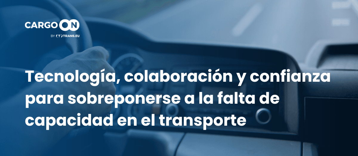 Tecnología, colaboración y confianza para sobreponerse a la falta de capacidad en el transporte