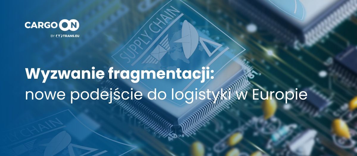 Budowa zaufania na rozdrobnionym rynku – jak visibility zmienia europejską logistykę