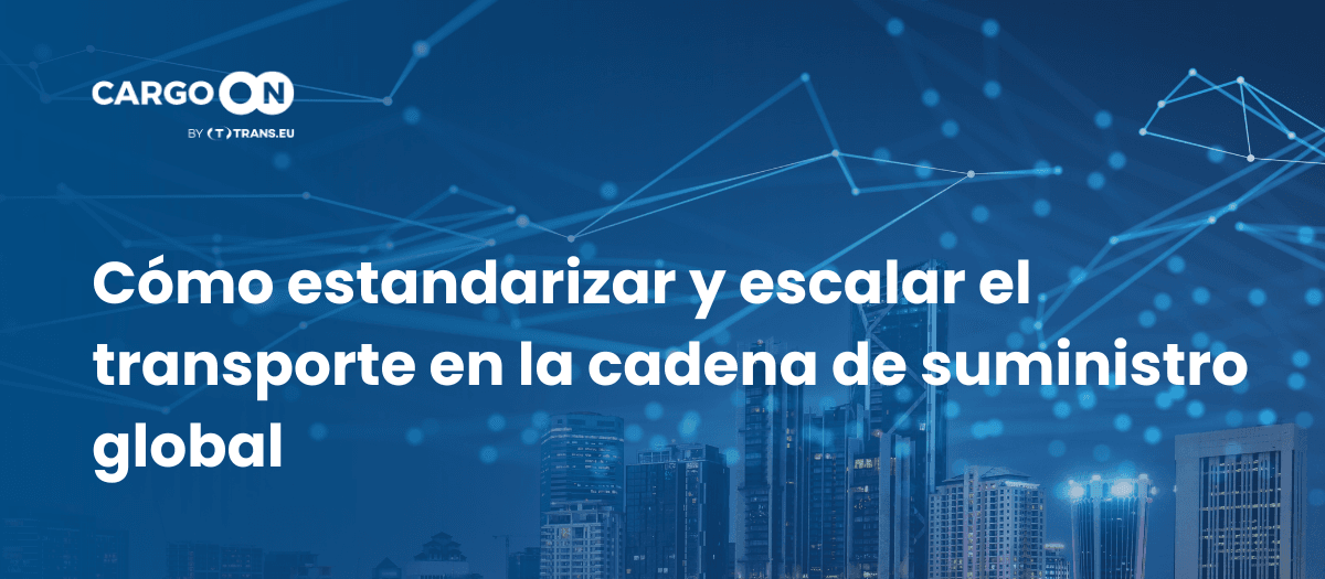 Cómo estandarizar y escalar el transporte en la cadena de suministro global